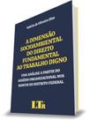 Dimensão Socioambiental do Direito Fundamental Ao Trabalho Digno, A - LTR