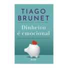Dinheiro é emocional - Ed. Atualizada: Saúde emocional para ter paz financeira, Tiago Brunet