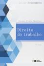 Direito do Trabalho - Coleção Fundamentos Sérgio Pinto Martins