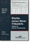 Direito Versus Dever Tributário: Colisão de Direitos Fundamentais - Vol.9 - REVISTA DOS TRIBUNAIS Direito Versus Dever Tributário: Colisão de Direitos Fundamentais - Vol.9 - REVISTA DOS TRIBUNAIS