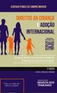 Direitos da crianca e adocao internacional: declinio de um instituto em raz - REVISTA DOS TRIBUNAIS RT