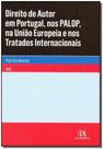 DIRETO DE AUTOR EM PORTUGAL, NOS PALOP, NA UNIãO EUROPEIA E NOS TRATADOS INTERNACIONAIS - Almedina