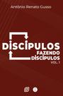 Discípulos Fazendo Discípulos - Volume 1
