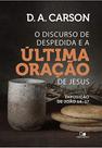 Discurso de despedida e a ultima oracao de jesus, - VIDA NOVA