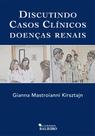 Discutindo Casos Clínicos - Doenças Renais - Revisada e Ampliada - LIVRARIA BALIEIRO