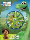 Disney Cores - O Bom Dinossauro - EDITORA DCL Disney Cores - O Bom Dinossauro - EDITORA DCL