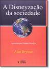 Disneyzação da Sociedade, A - Coleção: Caminhos da Globalização e as Ciências - IDEIAS & LETRAS - SANTUARIO Disneyzação da Sociedade, A - Coleção: Caminhos da Globalização e as Ciências - IDEIAS & LETRAS - SANTUARIO
