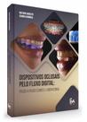 Dispositivos Oclusais pelo Fluxo Digital: Passo a Passo Clínico e Laboratorial -