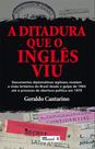 Ditadura que o inglês viu, A: Documentos diplomáticos sigilosos revelam a visão britânica do Brasil... - MAUAD X Ditadura que o inglês viu, A: Documentos diplomáticos sigilosos revelam a visão britânica do Brasil... - MAUAD X