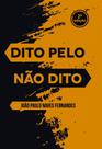 Dito Pelo Não Dito Dito Pelo Não Dito