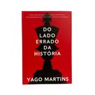 Do Lado Errado da História - Yago Martins