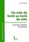 Do Mito do Herói Ao Herói do Mito Do Mito do Herói Ao Herói do Mito