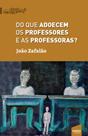Do que adoecem dos professores e professoras - Usina Editorial Do que adoecem dos professores e professoras - Usina Editorial
