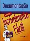 Documentação - Série Incrivelmente Fácil - Guanabara Koogan Documentação - Série Incrivelmente Fácil - Guanabara Koogan
