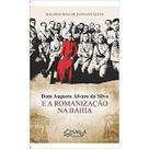 Dom augusto álvaro da silva e a romanização na bahia - SAGGA EDITORA Dom augusto álvaro da silva e a romanização na bahia - SAGGA EDITORA