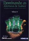 Dominando as Aberturas de Xadrez - Vol. IV