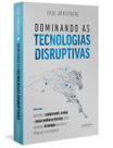 Dominando as Tecnologias Disruptivas