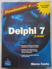 Dominando O Delphi 7. A Bíblia Dominando O Delphi 7. A Bíblia