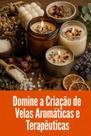 Domine a Criação de Velas Aromáticas e Terapêuticas