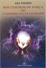 Dos centros de forca ao caminho da felicidade - EDITORA A GAZETA MACONICA EIRELI EPP Dos centros de forca ao caminho da felicidade - EDITORA A GAZETA MACONICA EIRELI EPP