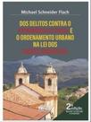 Dos delitos contra o patrimônio cultural e o ordenamento urbano na lei dos crimes ambientais - DEL REY Dos delitos contra o patrimônio cultural e o ordenamento urbano na lei dos crimes ambientais - DEL REY