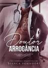 DOUTOR ARROGÂNCIA - Bianca Pohndorf - Romance Literário