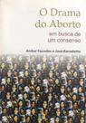 Drama do Aborto, O: Em Busca de um Consenso