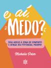 E aí, medo: diga adeus à zona de conforto e atinja seu potencial máximo - EDITORA HABITO