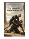 e assim eu dei uma surra no meu pai!