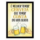 "É melhor tomar cerveja que tomar conta."Quadro Bar Boteco