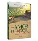 E o amor floresceu