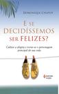 E se decidissemos ser felizes