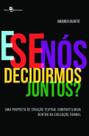 E Se Nós Decidirmos Juntos: Uma Proposta de Criação Teatral Compartilhada Dentro da Educação Formal - Paco Editorial