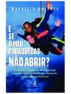 E se o meu paraquedas não abrir - ALBATROZ EDITORA E se o meu paraquedas não abrir - ALBATROZ EDITORA
