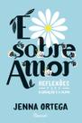 E sobre amor - reflexoes para o coracao e a alma E sobre amor - reflexoes para o coracao e a alma