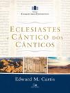 Eclesiastes e Cântico Dos Cânticos - Série Comentário Expositivo Eclesiastes e Cântico Dos Cânticos - Série Comentário Expositivo