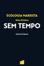 Ecologia marxista para pessoas sem tempo Ecologia marxista para pessoas sem tempo