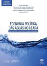 Economia Política Das Águas No Ceará (Alocação, Conflitos, Participação)