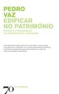 Edificar no património: pessoas e paradigmas na conservação e restauro - EDICOES 70 - ALMEDINA Edificar no património: pessoas e paradigmas na conservação e restauro - EDICOES 70 - ALMEDINA