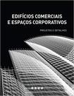 Edifícios Comerciais e Espaços Corporativos - Projetos e Detalhes