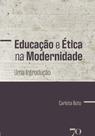 Educacao e etica na modernidade - uma introducao - EDICOES 70