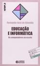 Educação E Informática. Os Computadores Na Escola - Coleção Questões Da Nossa Época 126 Educação E Informática. Os Computadores Na Escola - Coleção Questões Da Nossa Época 126