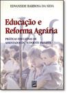 Educação e Reforma Agrária: Práticas Educativas de Assentos dos Sudoeste Paulista Educação e Reforma Agrária: Práticas Educativas de Assentos dos Sudoeste Paulista