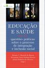 Educação e saúde: questões práticas sobre o processo de integração e inclusão social - PACO EDITORIAL