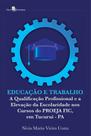 Educacao e Trabalho: a Qualificacao Profissional E Educacao e Trabalho: a Qualificacao Profissional E