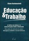 Educaçao e trabalho - o papel da escola e a qualificaçao para o mercado - VIEIRA & LENT