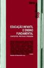 Educaçao infantil e ensino fundamental - contextos, praticas e pesquisa