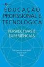 Educação profissional e tecnológica: perspectivas e experiências Educação profissional e tecnológica: perspectivas e experiências