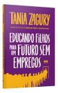 Educando Filhos Para Um Futuro Sem Empregos Educando Filhos Para Um Futuro Sem Empregos