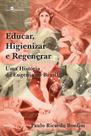 Educar, higienizar e regenerar